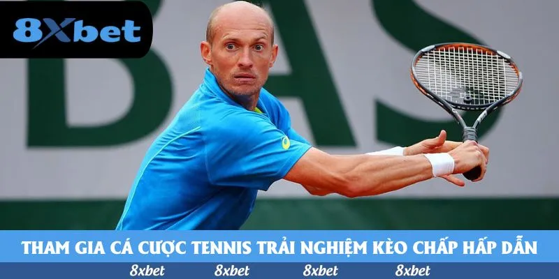 Tham gia cá cược tennis trải nghiệm kèo chấp hấp dẫn